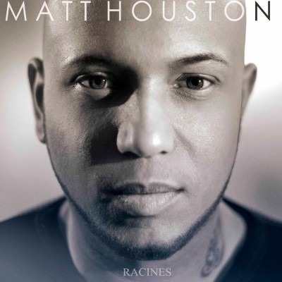 MATT HOUSTON  "RACINES"