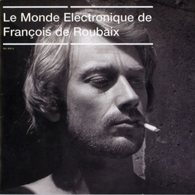FRANCOIS DE ROUBAIX  "LE MONDE ELECTRONIQUE VOLUME 1"