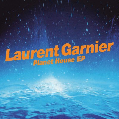 LAURENT GARNIER  "PLANET HOUSE"