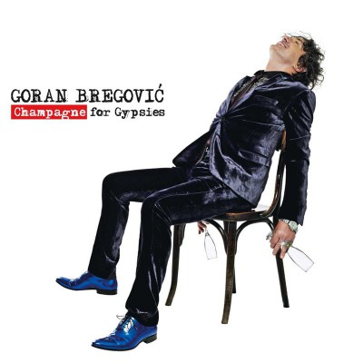 GORAN BREGOVIC  "CHAMPAGNE FOR GYPSIES"