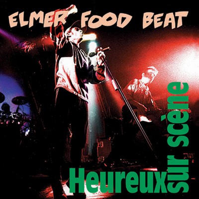 ELMER FOOD BEAT   "HEUREUX SUR SCENE"