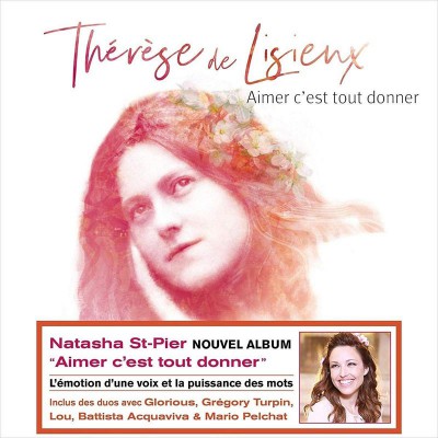 NATASHA ST PIER  "AIMER C'EST TOUT DONNER" (THÉRÈSE DE LISIEUX)