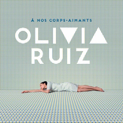 OLIVIA RUIZ  "A NOS CORPS-AIMANTS"