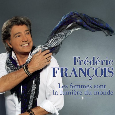 FREDERIC FRANCOIS  "LES FEMMES SONT LA LUMIERE DU MONDE"