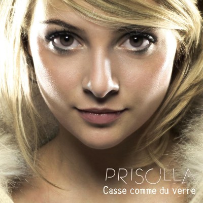 PRISCILLA   "CASSE COMME DU VERRE"