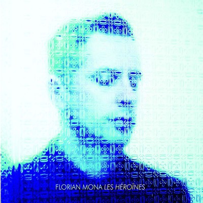 FLORIAN MONA  "LES HÉROÏNES"