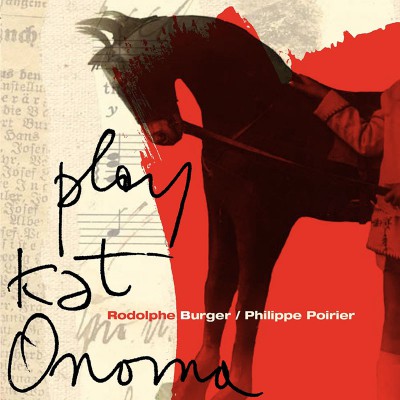 RODOLPHE BURGER & PHILIPPE POIRIER "PLAY KAT ONOMA"