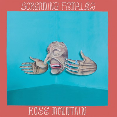 SCREAMING FEMALES  "ROSE MOUNTAIN"