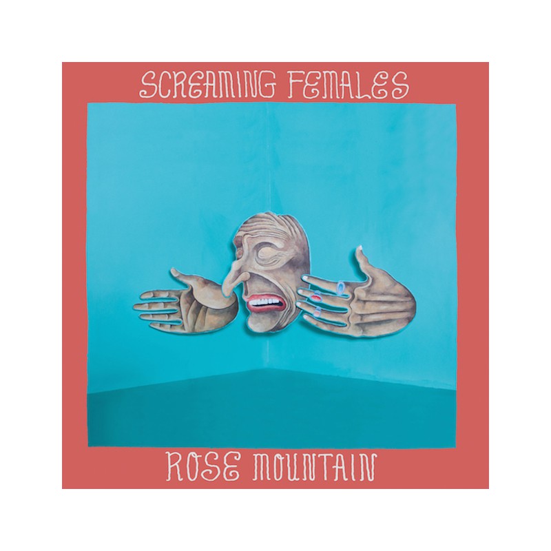 SCREAMING FEMALES  "ROSE MOUNTAIN"