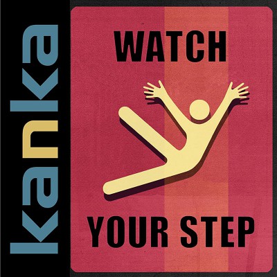KANKA  "WATCH YOUR STEP"