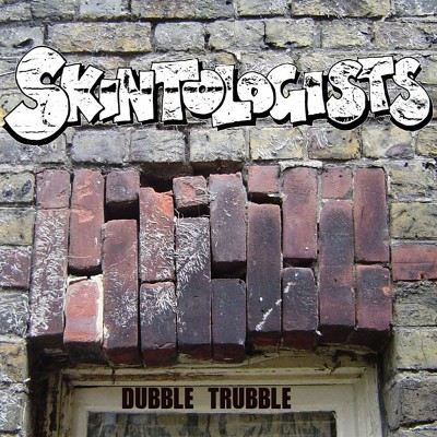 SKINTOLOGISTS  "DUBBLE TRUBBLE"