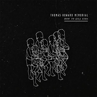 THOMAS HOWARD MEMORIAL  "HOW TO KILL KIDS" (EP)