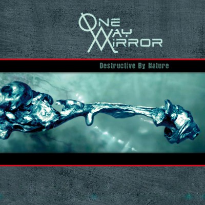 ONE WAY MIRROR  "DESTRUCTIVE BY NATURE"
