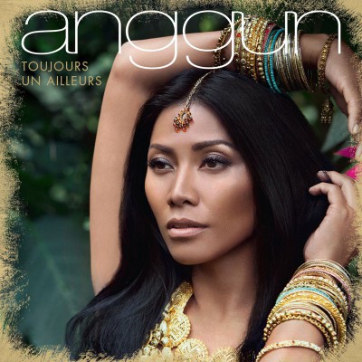 ANGGUN  "TOUJOURS UN AILLEURS"