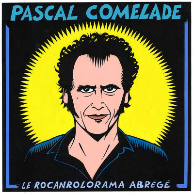 PASCAL COMELADE "LE ROCANROLORAMA ABRÉGÉ" BEST OF