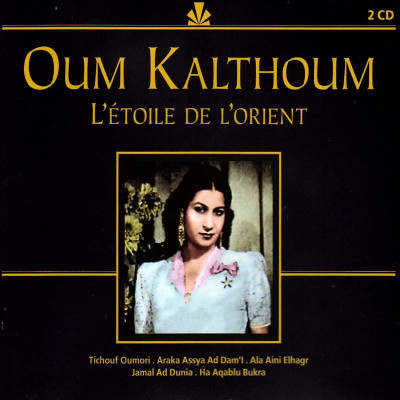 OUM KALTHOUM "L'ETOILE DE L'ORIENT"