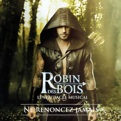 ROBIN DES BOIS "NE RENONCEZ JAMAIS"