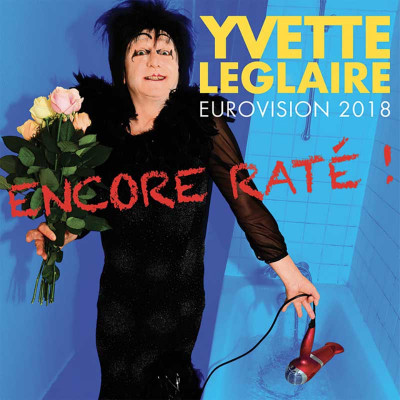 YVETTE LEGLAIRE "EUROVISION 2018 ENCORE RATÉ !"