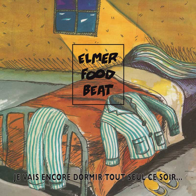 ELMER FOOD BEAT "JE VAIS ENCORE DORMIR TOUT SEUL CE SOIR…"