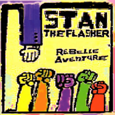 STAN THE FLASHER "REBELLE AVENTURE"
