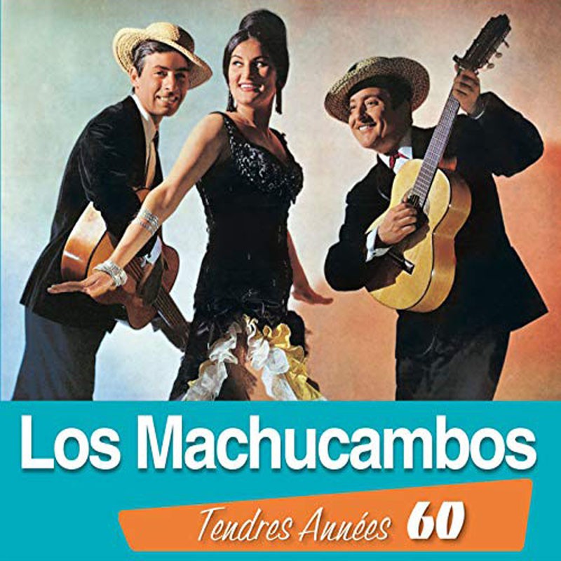 LOS MACHUCAMBOS  "TENDRES ANNÉES 60"