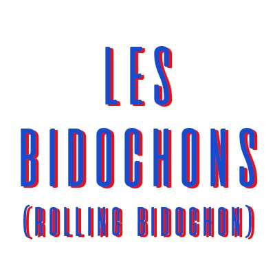 LES BIDOCHONS (ROLLING BIDOCHON)